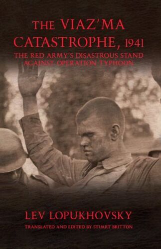 The Viaz'ma Catastrophe, 1941: The Red Army's Disastrous Stand against Operation Typhoon