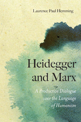 Heidegger and Marx: A Productive Dialogue over the Language of Humanism