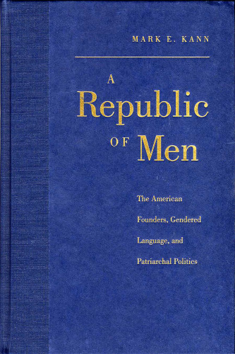 A Republic of Men: The American Founders, Gendered Language, and Patriarchal Politics