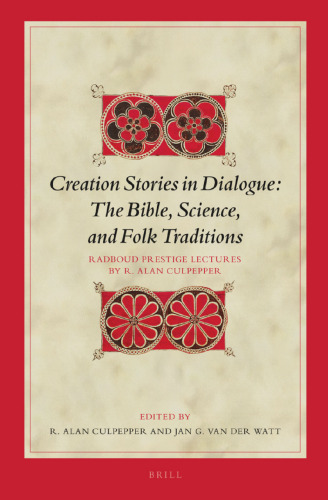 Creation Stories in Dialogue: The Bible, Science, and Folk Traditions; Radboud Prestige Lectures in New Testament by R. Alan Culpepper