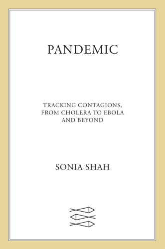 Pandemic: Tracking Contagions, from Cholera to Ebola and Beyond