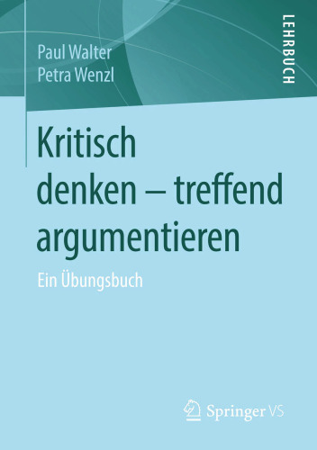 Kritisch denken - treffend argumentieren: Ein Übungsbuch