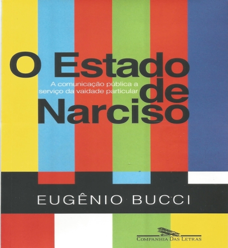 O Estado de Narciso - A comunicação pública a serviço da vaidade particular