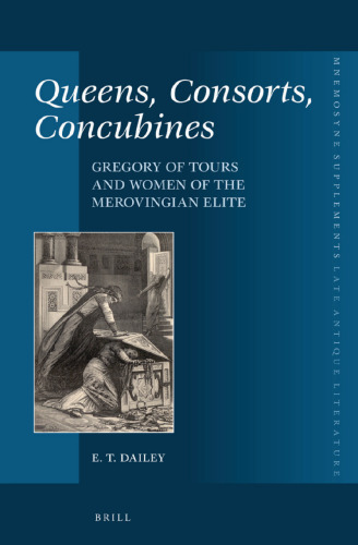 Queens, Consorts, Concubines: Gregory of Tours and Women of the Merovingian Elite