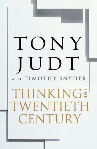 Thinking the Twentieth Century: Intellectuals and Politics in the Twentieth Century