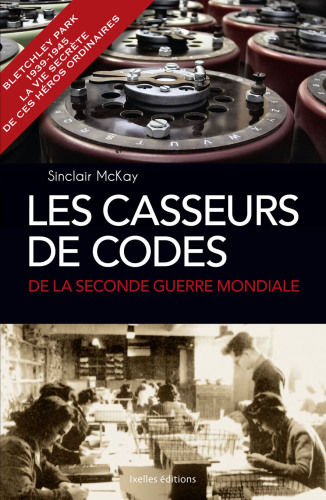 Les Casseurs de codes de la seconde Guerre Mondiale : Bletchley Park 1939-1945, la vie secrète de ces héros ordinaires