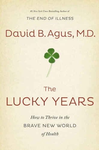 The Lucky Years: How to Thrive in the Brave New World of Health