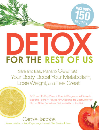 Detox for the Rest of Us: Safe and Easy Plans to Cleanse Your Body, Boost Your Metabolism, Lose Weight and Feel Great!