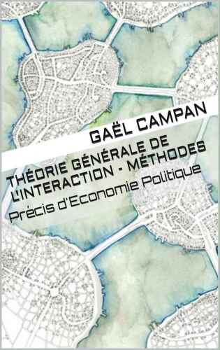 Théorie Générale de l'Interaction - Méthodes: Précis d'Economie Politique
