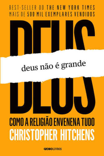 Deus não é grande: como a religião envenena tudo