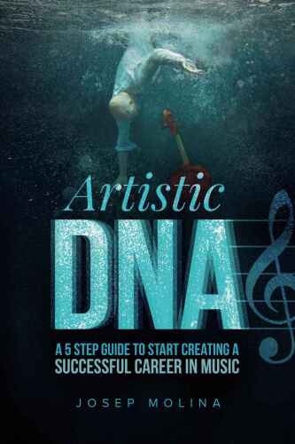 Artistic DNA: a 5 step guide to start creating a successful career in music