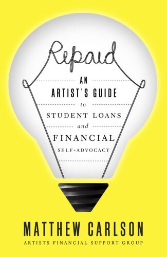 Repaid: An Artist's Guide to Student Loans and Financial Self-Advocacy
