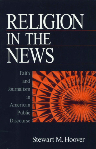 Religion in the News: Faith and Journalism in American Public Discourse