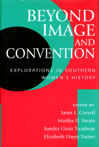 Beyond Image and Convention: Explorations in Southern Women's History