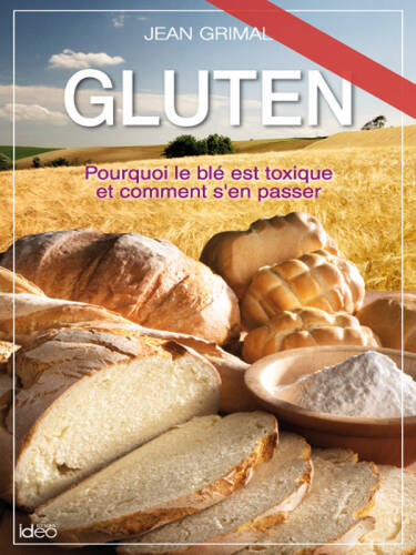 Gluten, pourquoi le blé est toxique et comment s'en passer