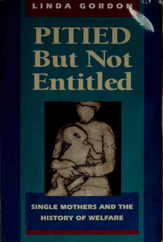 Pitied But Not Entitled: Single Mothers and the History of Welfare, 1890-1935