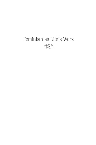 Feminism as Life's Work: Four Modern American Women through Two World Wars