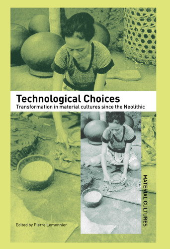 Technological Choices: Transformation in Material Cultures Since the Neolithic