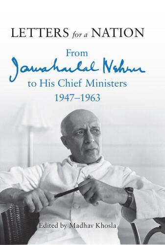 Letters for a Nation : From Jawaharlal Nehru to His Chief Ministers 1947-1963