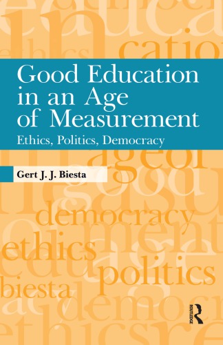Good Education in an Age of Measurement: Ethics, Politics, Democracy