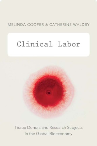 Clinical Labor: Tissue Donors and Research Subjects in the Global Bioeconomy
