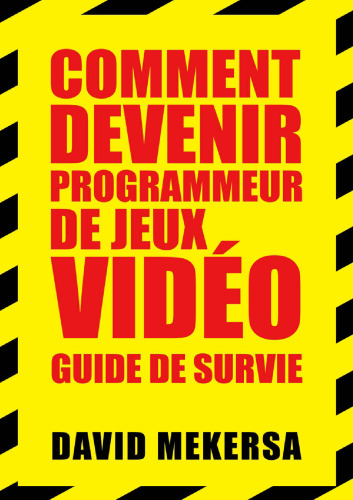 Comment devenir programmeur de jeux vidéo : Guide de survie: C'est quoi ce métier et comment l'apprendre sans aller à l'école ?