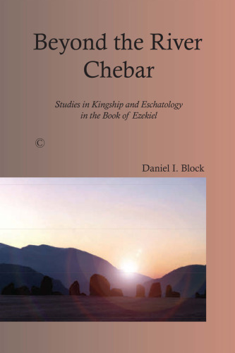 Beyond the River Chebar: Studies in Kingship and Eschatology in the Book of Ezekiel