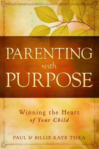 Parenting with Purpose - Winning the Heart of Your Child