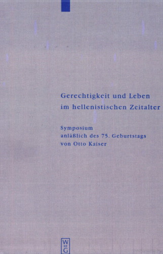 Gerechtigkeit und Leben im hellenistischen Zeitalter: Symposium anläßlich des 75. Geburtstags von Otto Kaiser