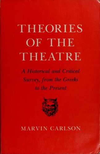Theories of the Theatre: A Historical and Critical Survey from the Greeks to the Present