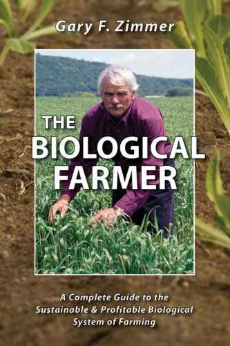 The Biological Farmer: A Complete Guide to the Sustainable & Profitable Biological System of Farming