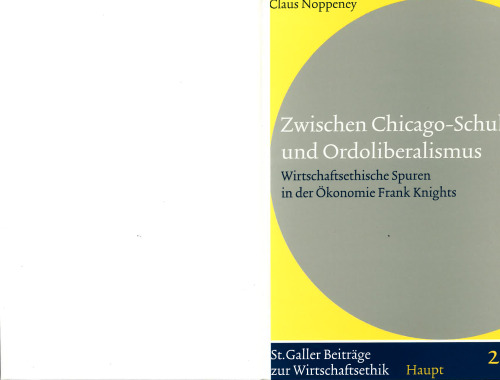 Zwischen Chicago-Schule und Ordoliberalismus : wirtschaftsethische Spuren in der Ökonomie Frank Knights