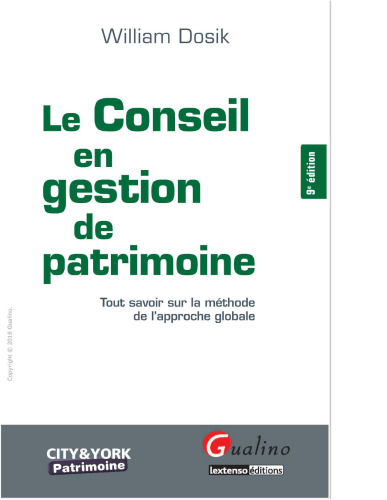 Le conseil en gestion de patrimoine. Tout savoir sur la méthode de l approche globale