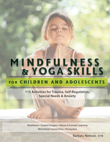 Mindfulness & Yoga Skills for Children and Adolescents: 115 Activities for Trauma, Self-Regulation, Special Needs & Anxiety