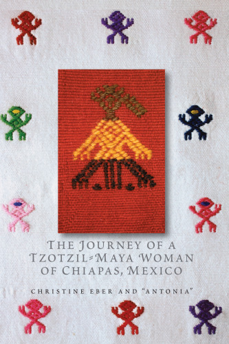The Journey of a Tzotzil-Maya Woman of Chiapas, Mexico: Pass Well over the Earth