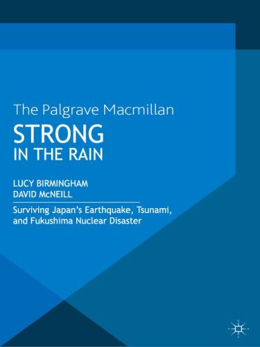 Strong in the Rain: Surviving Japan's Earthquake, Tsunami, and Fukushima Nuclear Disaster