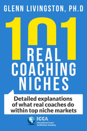 101 Real Coaching Niches: Detailed explanations of what real coaches do within top niche markets