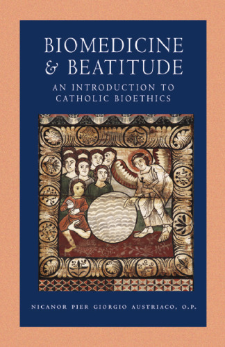 Biomedicine and Beatitude: An Introduction to Catholic Bioethics