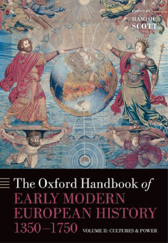 The Oxford Handbook of Early Modern European History, 1350-1750: Volume II: Cultures and Power