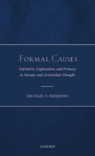 Formal Causes: Definition, Explanation, and Primacy in Socratic and Aristotelian Thought