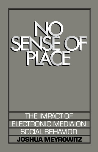 No Sense of Place: The Impact of Electronic Media on Social Behavior