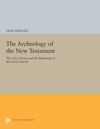 The Archeology of the New Testament: The Life of Jesus and the Beginning of the Early Church