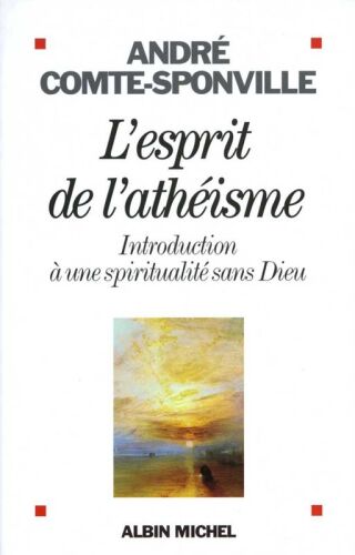 L'esprit de l'athéisme : Introduction à une spiritualité sans Dieu