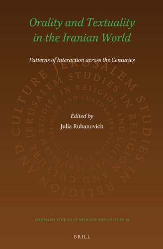 Orality and Textuality in the Iranian World: Patterns of Interaction Across the Centuries