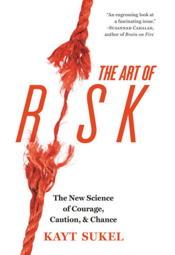 The Art of Risk: The New Science of Courage, Caution, and Chance