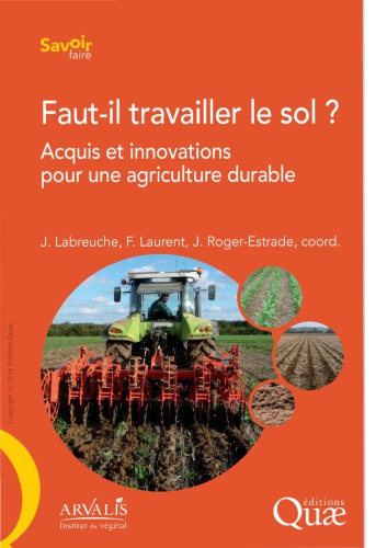 Faut-il travailler le sol. Acquis et innovations pour une agriculture durable
