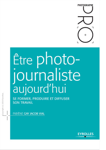 Etre photojournaliste aujourd'hui : Se former, produire et diffuser son travail