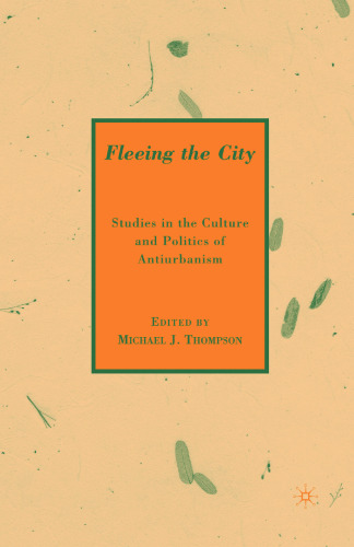 Fleeing the City: Studies in the Culture and Politics of Antiurbanism
