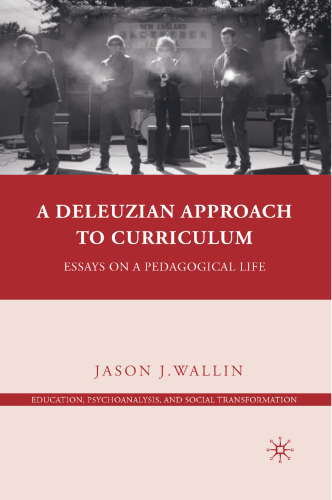 A Deleuzian Approach to Curriculum: Essays on a Pedagogical Life