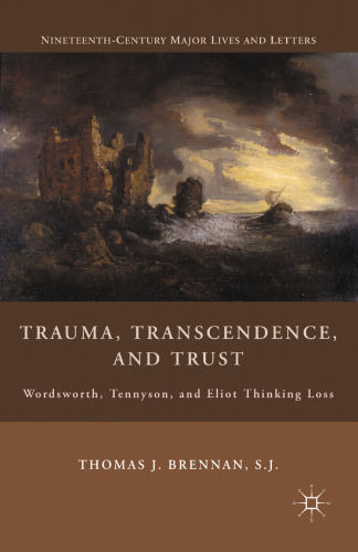 Trauma, Transcendence, and Trust: Wordsworth, Tennyson, and Eliot Thinking Loss